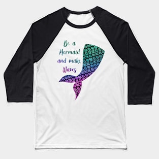 Be a mermaid Baseball T-Shirt